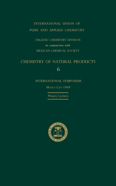 The Chemistry of Natural Products: 6 : Plenary Lectures Presented at the Sixth International Symposium on the Chemistry of Natural Products, PDF eBook