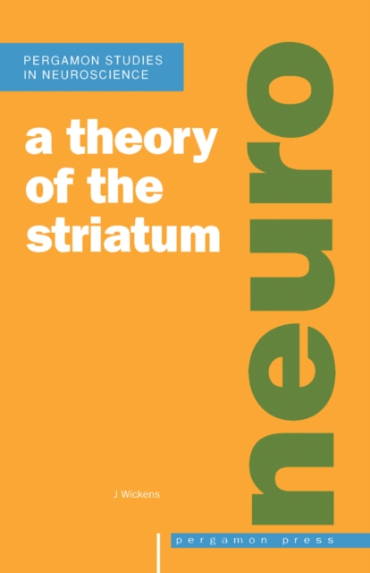 A Theory of the Striatum : Studies in the Neuroscience Series - Volume 7, PDF eBook