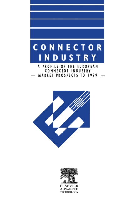 Connector Industry : A Profile of the European Connector Industry - Market Prospects to 1999, PDF eBook
