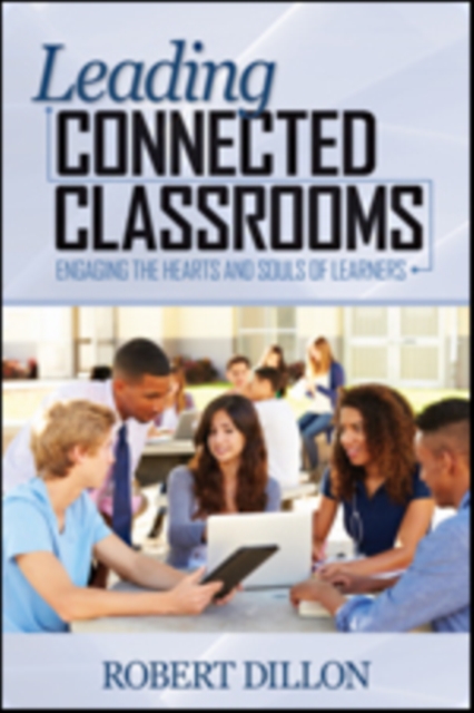 Leading Connected Classrooms : Engaging the Hearts and Souls of Learners, Paperback / softback Book