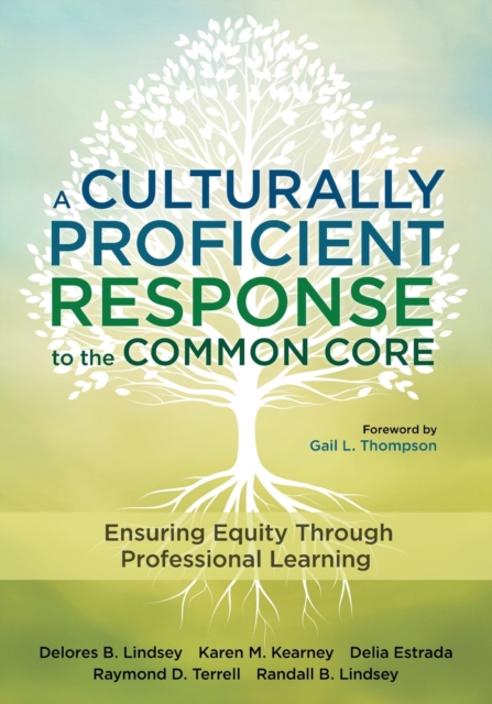 A Culturally Proficient Response to the Common Core : Ensuring Equity Through Professional Learning, Paperback / softback Book