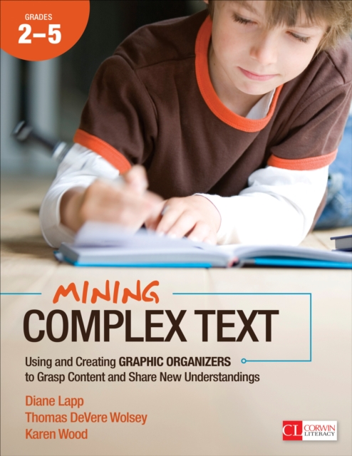 Mining Complex Text, Grades 2-5 : Using and Creating Graphic Organizers to Grasp Content and Share New Understandings, EPUB eBook