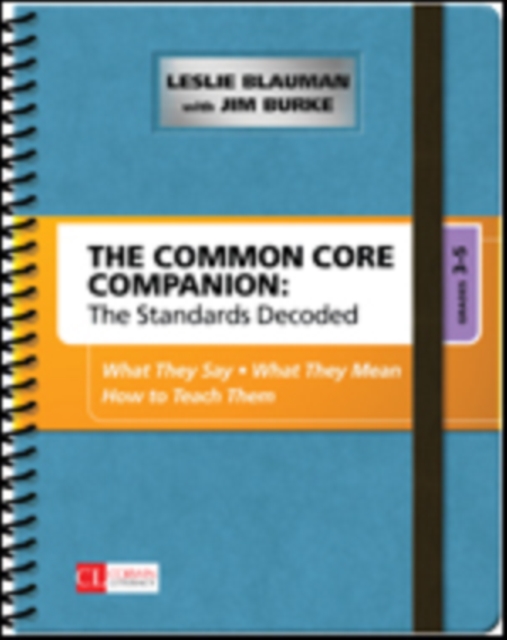 The Common Core Companion: The Standards Decoded, Grades 3-5 : What They Say, What They Mean, How to Teach Them, Spiral bound Book
