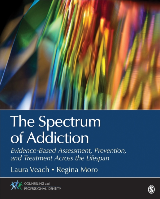 The Spectrum of Addiction : Evidence-Based Assessment, Prevention, and Treatment Across the Lifespan, Paperback / softback Book