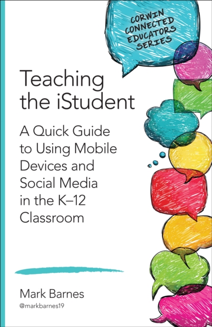 Teaching the iStudent : A Quick Guide to Using Mobile Devices and Social Media in the K-12 Classroom, PDF eBook
