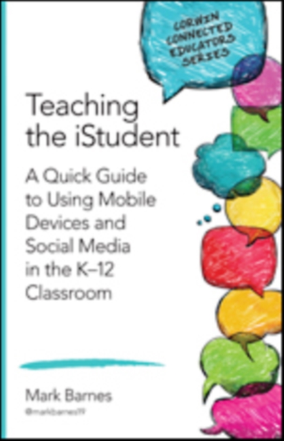 Teaching the iStudent : A Quick Guide to Using Mobile Devices and Social Media in the K-12 Classroom, Paperback / softback Book