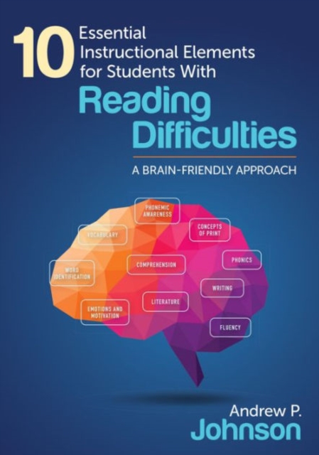 10 Essential Instructional Elements for Students With Reading Difficulties : A Brain-Friendly Approach, Paperback / softback Book