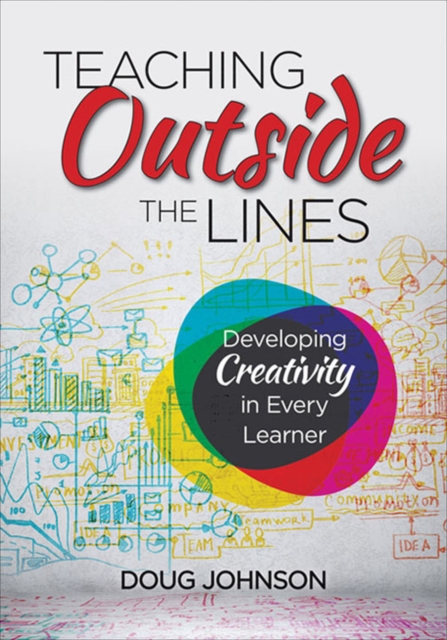 Teaching Outside the Lines : Developing Creativity in Every Learner, PDF eBook