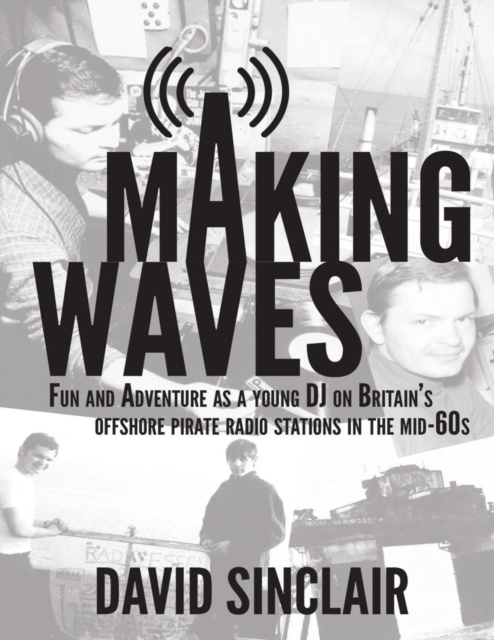 Making Waves: Fun and Adventure As a Young D J On Britain's Offshore Pirate Radio Stations In the Mid-60's, EPUB eBook