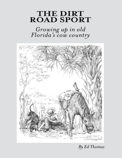 The Dirt Road Sport: Growing Up In Old Florida's Cow Country, EPUB eBook
