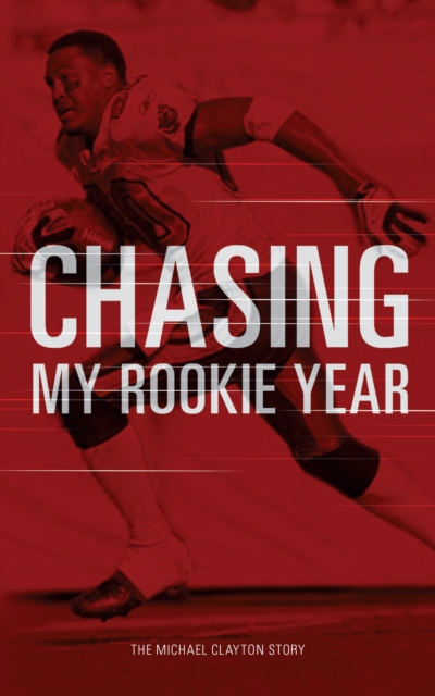 Chasing My Rookie Year : The Michael Clayton Story, EPUB eBook