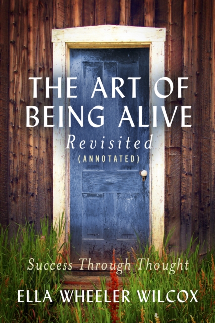 The Art of Being Alive - Revisited (Annotated) : Success Through Thought, EPUB eBook