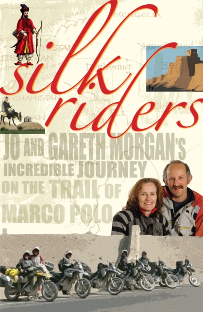 Silk Riders : Jo and Gareth Morgan's Incredible Journey on the Trail of Marco Polo, EPUB eBook