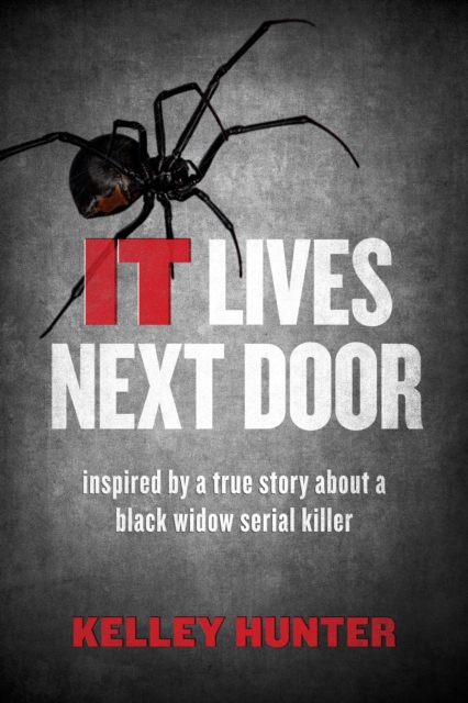 IT Lives Next Door : Inspired by a True Story About a Black Widow Serial Killer, EPUB eBook