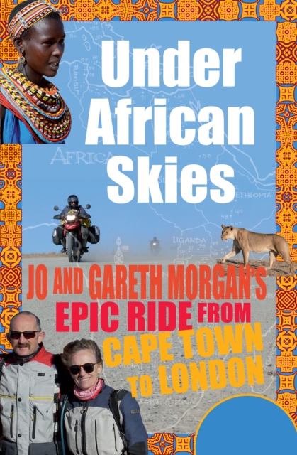 Under African Skies : Jo and Gareth Morgan's Epic Ride from Cape Town to London, EPUB eBook