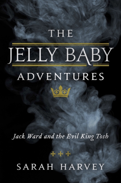The Jelly Baby Adventures : Jack Ward and the Evil King Tosh, EPUB eBook