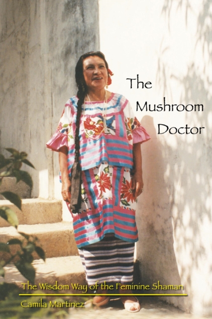 The Mushroom Doctor : The Wisdom Way of the Feminine Shaman, EPUB eBook