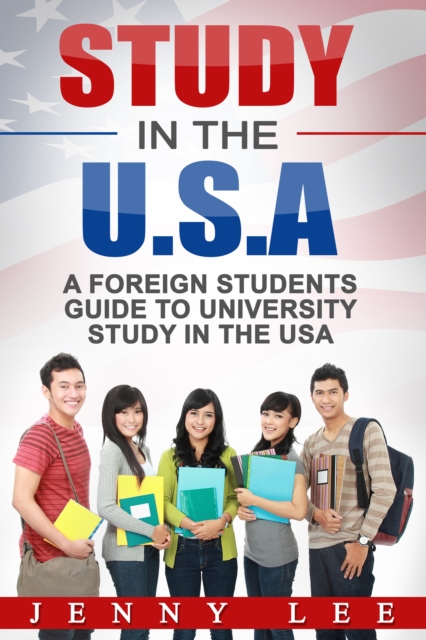 Study in the Usa : A Foreign Student's Guide to University Study in the U.S.A, EPUB eBook
