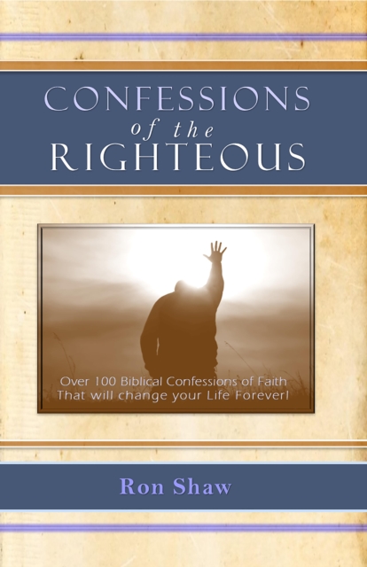 Confessions of the Righteous : Over 100 Biblical Confessions of Faith, EPUB eBook