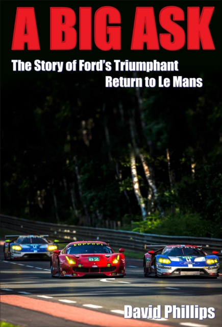 A Big Ask : The Story of Ford's Triumphant Return to Le Mans, EPUB eBook