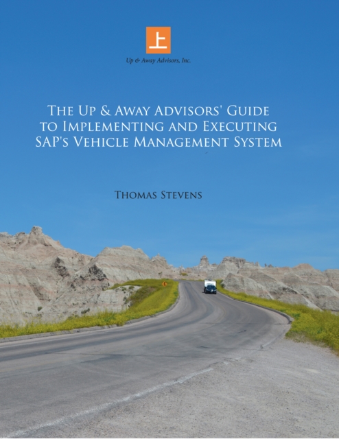 The Up & Away Advisors' Guide to Implementing and Executing Sap's Vehicle Management System, EPUB eBook