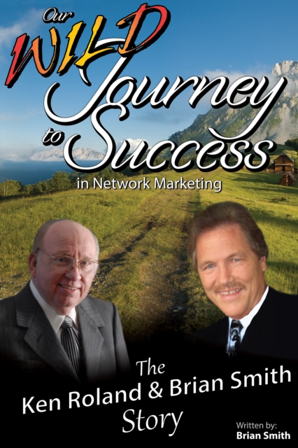 Our Wild Journey to Success : The Ken Roland & Brian Smith Story, EPUB eBook