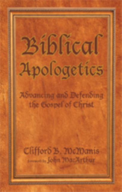 Biblical Apologetics : Advancing and Defending the Gospel of Christ, EPUB eBook