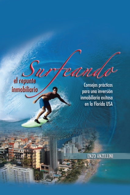 Surfeando El Repunte Inmobilario : Consejos Practicos Para Una Promocion Inmobilaria Exitosa En La Florida, EPUB eBook
