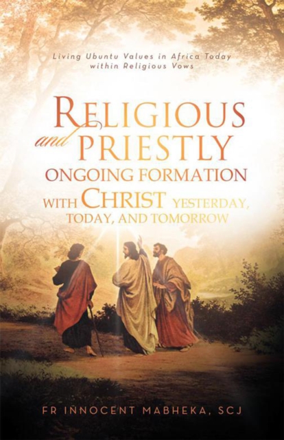 Religious and Priestly Ongoing Formation with Christ Yesterday, Today, and Tomorrow : Living Ubuntu Values in Africa Today Within Religious Vows, EPUB eBook