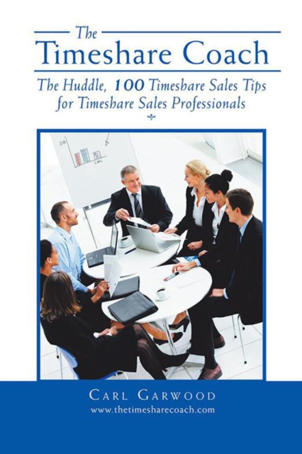 The Timeshare Coach : The Huddle, 100 Timeshare Sales Tips for Timeshare Sales Professionals, EPUB eBook