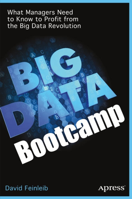 Big Data Bootcamp : What Managers Need to Know to Profit from the Big Data Revolution, PDF eBook