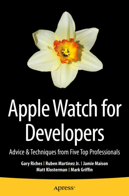 Apple Watch for Developers : Advice & Techniques from Five Top Professionals, PDF eBook