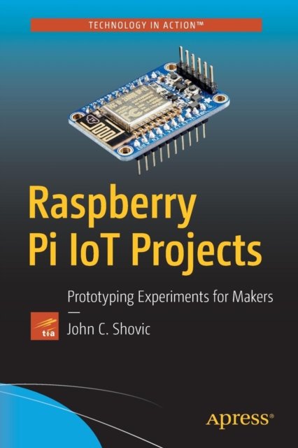 Raspberry Pi IoT Projects : Prototyping Experiments for Makers, Paperback / softback Book