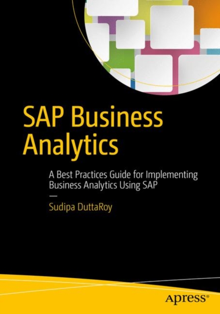 SAP Business Analytics : A Best Practices Guide for Implementing Business Analytics Using SAP, PDF eBook