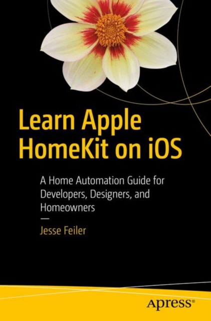 Learn Apple HomeKit on iOS : A Home Automation Guide for Developers, Designers, and Homeowners, PDF eBook