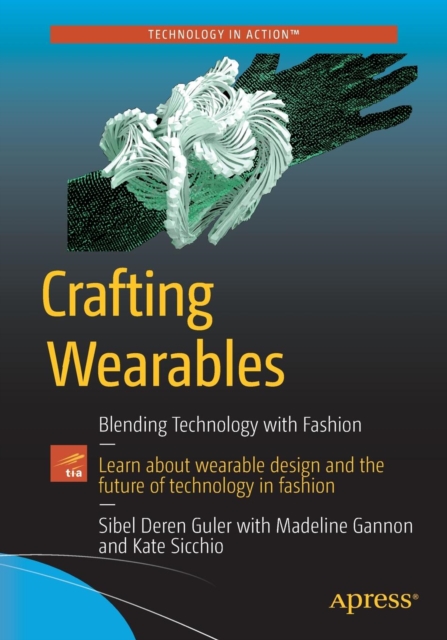 Crafting Wearables : Blending Technology with Fashion, Paperback / softback Book