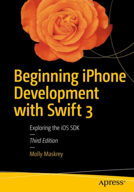 Beginning iPhone Development with Swift 3 : Exploring the iOS SDK, PDF eBook