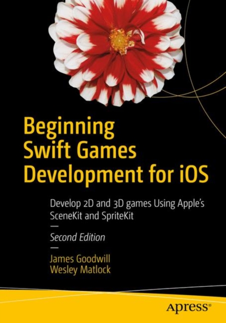 Beginning Swift Games Development for iOS : Develop 2D and 3D games Using Apple's SceneKit and SpriteKit, EPUB eBook