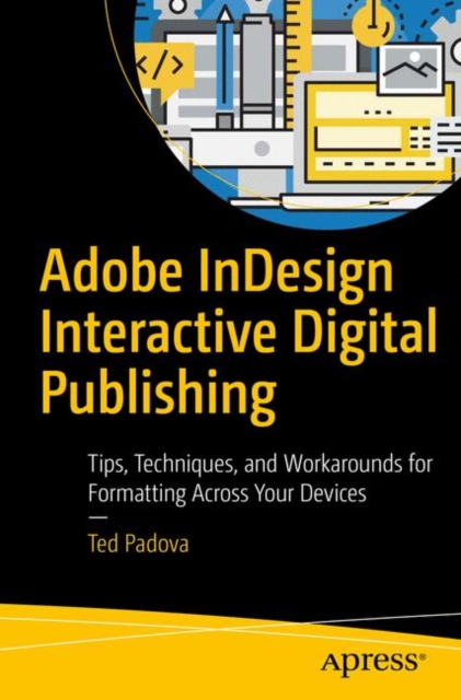 Adobe InDesign Interactive Digital Publishing : Tips, Techniques, and Workarounds for Formatting Across Your Devices, EPUB eBook