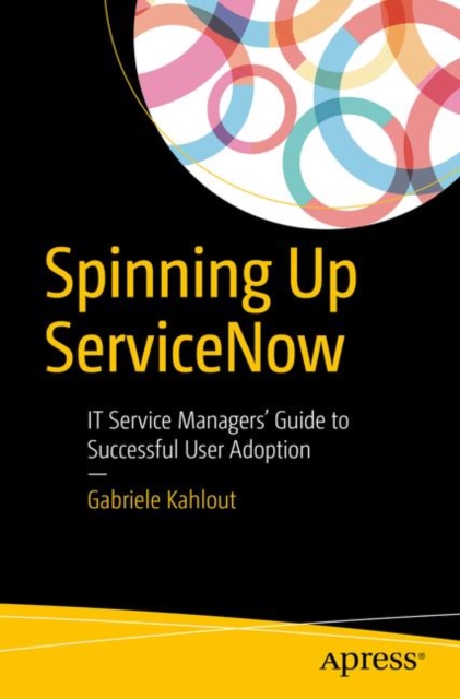 Spinning Up ServiceNow : IT Service Managers' Guide to Successful User Adoption, EPUB eBook