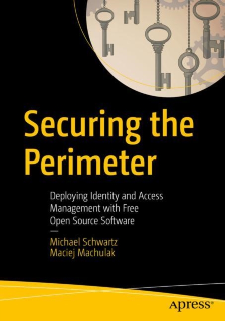 Securing the Perimeter : Deploying Identity and Access Management with Free Open Source Software, EPUB eBook