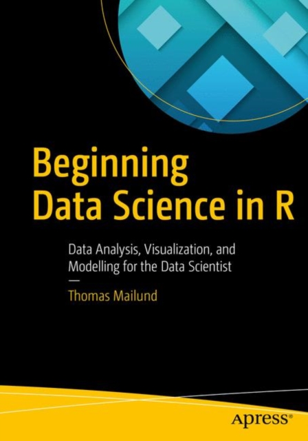 Beginning Data Science in R : Data Analysis, Visualization, and Modelling for the Data Scientist, EPUB eBook