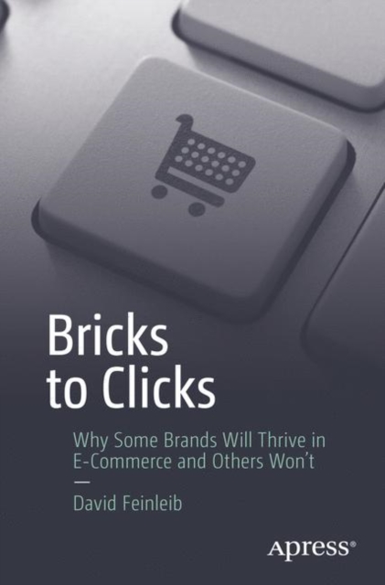 Bricks to Clicks : Why Some Brands Will Thrive in E-Commerce and Others Won't, EPUB eBook