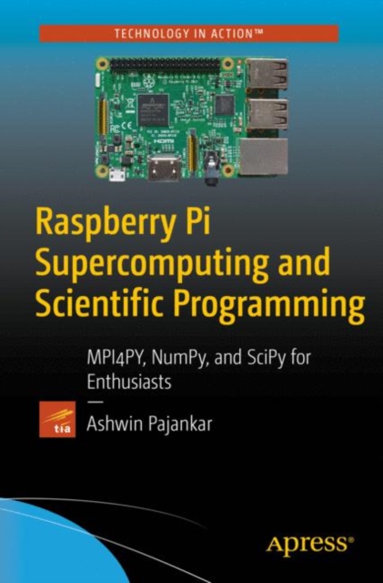 Raspberry Pi Supercomputing and Scientific Programming : MPI4PY, NumPy, and SciPy for Enthusiasts, EPUB eBook