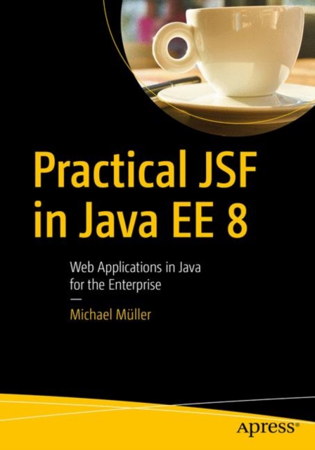 Practical JSF in Java EE 8 : Web Applications ?in Java for the Enterprise, Paperback / softback Book