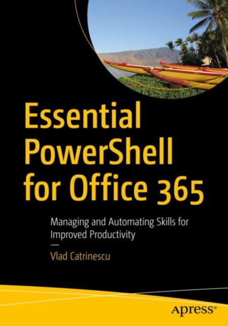 Essential PowerShell for Office 365 : Managing and Automating Skills for Improved Productivity, EPUB eBook