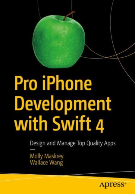 Pro iPhone Development with Swift 4 : Design and Manage Top Quality Apps, EPUB eBook