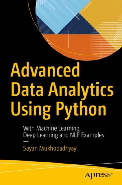 Advanced Data Analytics Using Python : With Machine Learning, Deep Learning and NLP Examples, EPUB eBook