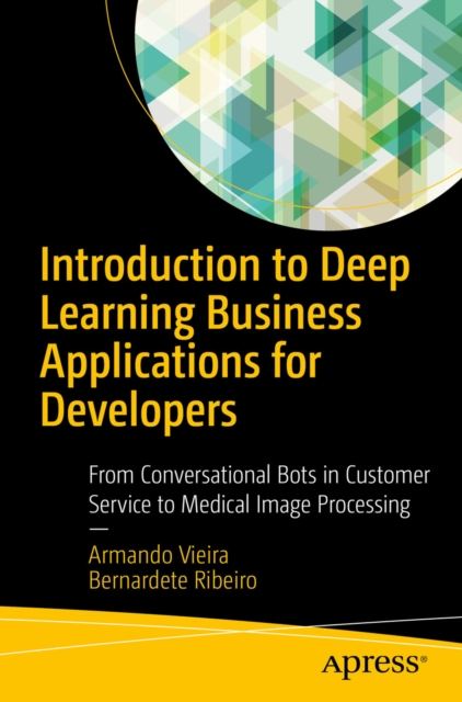 Introduction to Deep Learning Business Applications for Developers : From Conversational Bots in Customer Service to Medical Image Processing, EPUB eBook