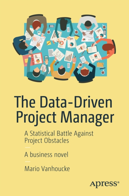 The Data-Driven Project Manager : A Statistical Battle Against Project Obstacles, EPUB eBook